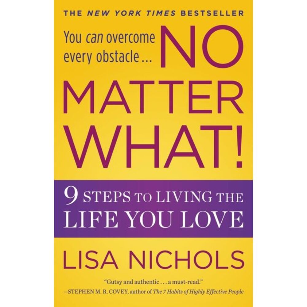 No Matter What!: 9 Steps to Living the Life You Love -- Lisa Nichols